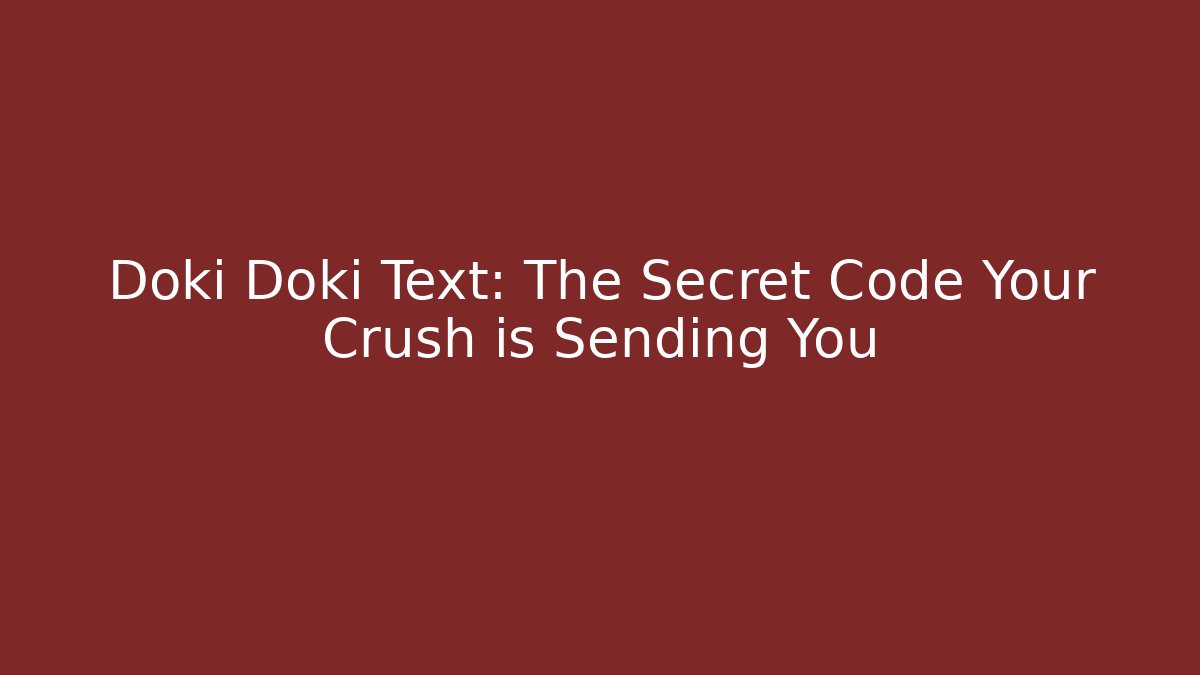 Doki Doki Text: The Secret Code Your Crush is Sending You