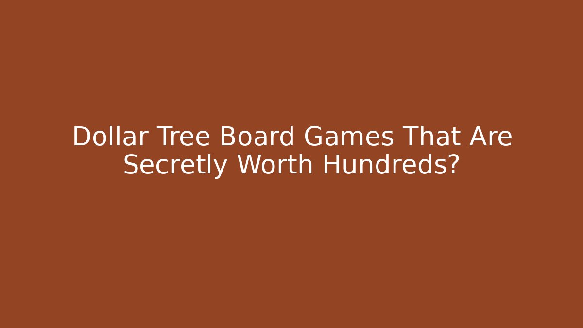 Dollar Tree Board Games That Are Secretly Worth Hundreds?