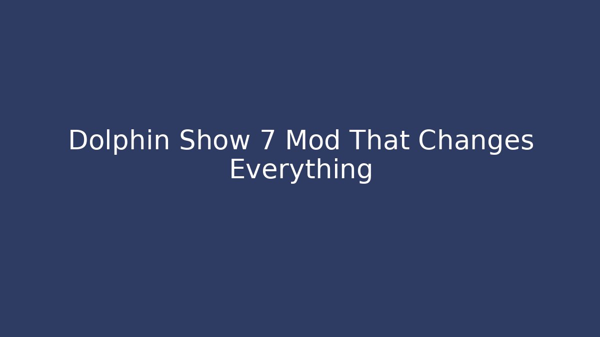 Dolphin Show 7 Mod That Changes Everything - Método de Aprovação