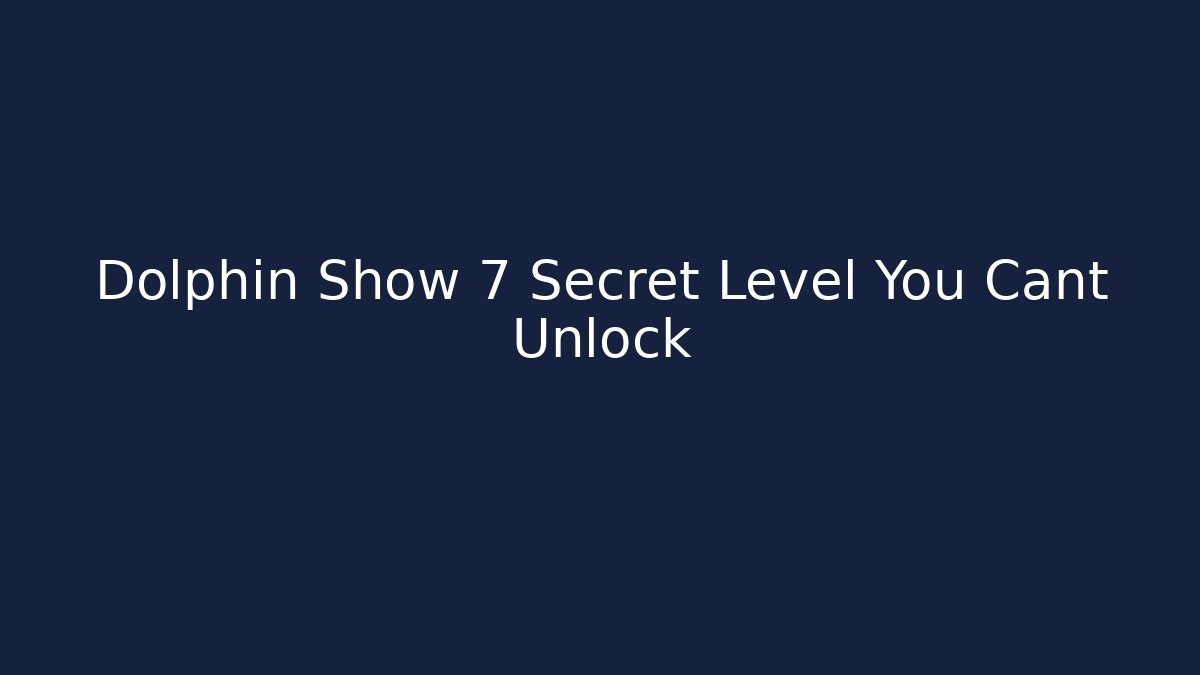 Dolphin Show 7 Secret Level You Cant Unlock