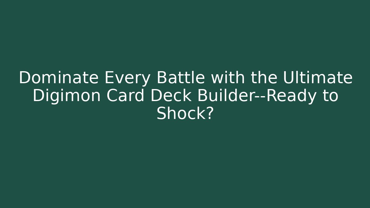Dominate Every Battle with the Ultimate Digimon Card Deck Builder—Ready to Shock?