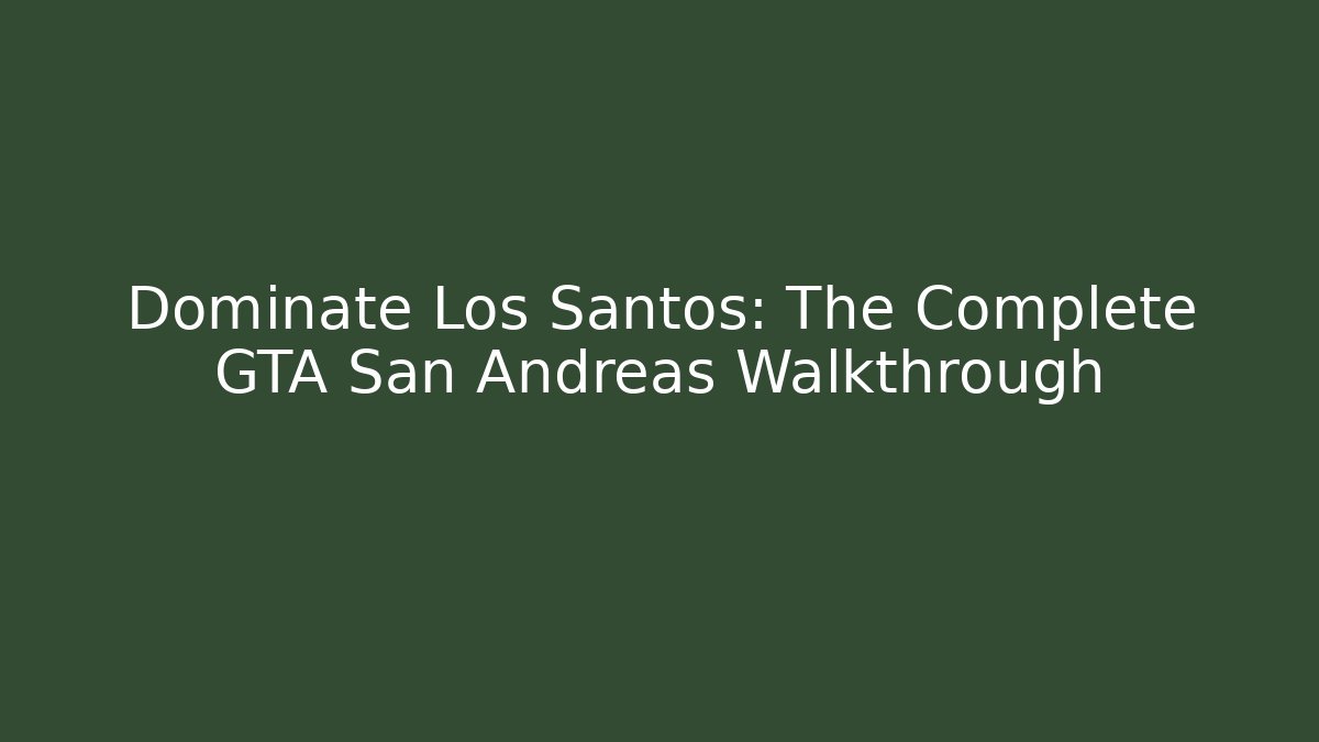 Dominate Los Santos: The Complete GTA San Andreas Walkthrough - Método de Aprovação
