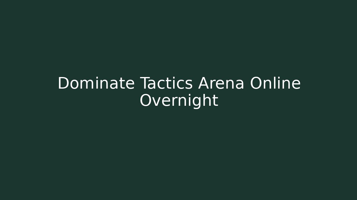 Dominate Tactics Arena Online Overnight