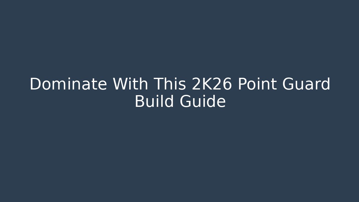 Dominate With This 2K26 Point Guard Build Guide