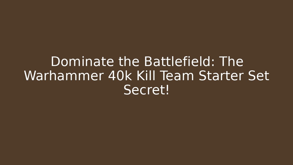 Dominate the Battlefield: The Warhammer 40k Kill Team Starter Set Secret!