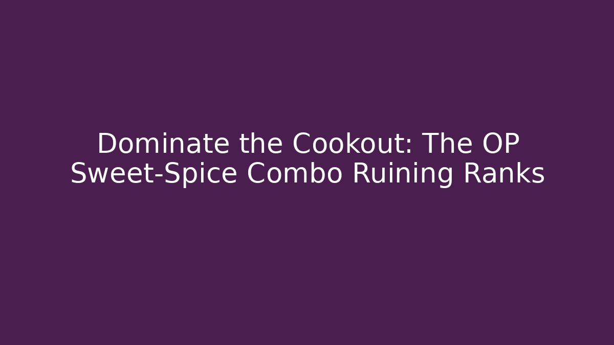 Dominate the Cookout: The OP Sweet-Spice Combo Ruining Ranks - Método de Aprovação