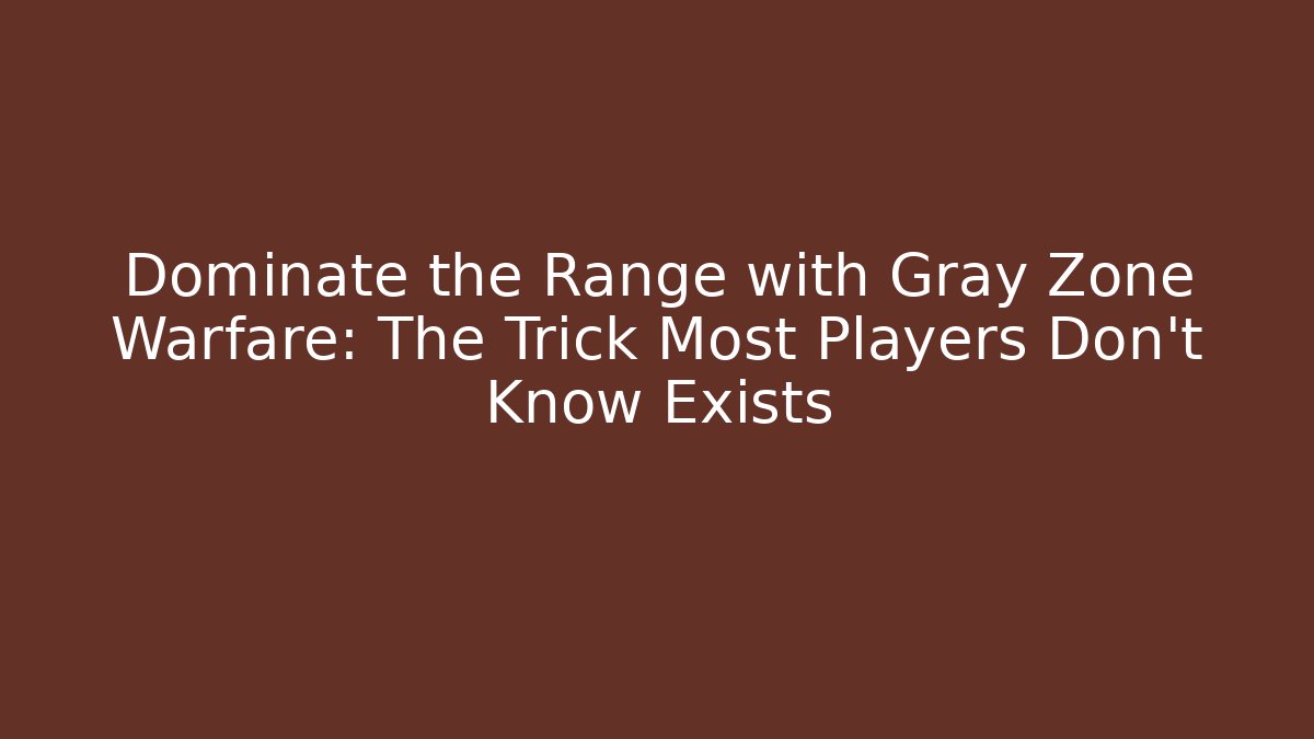 Dominate the Range with Gray Zone Warfare: The Trick Most Players Don’t Know Exists