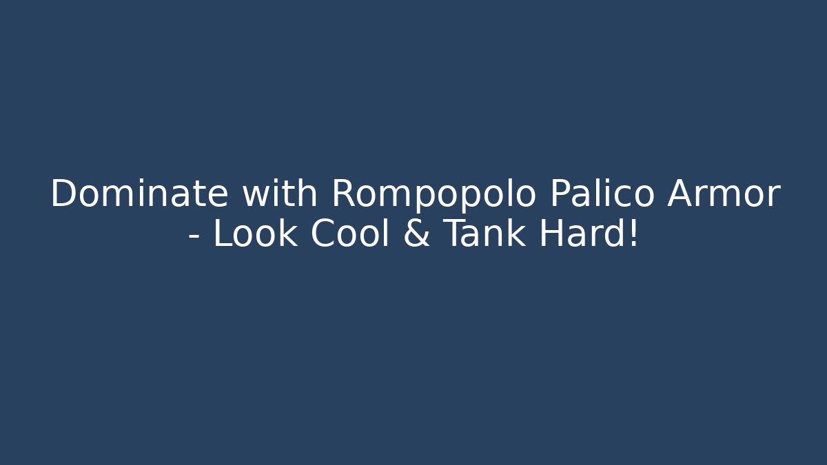 Dominate with Rompopolo Palico Armor – Look Cool & Tank Hard!