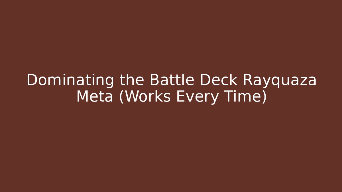 Dominating the Battle Deck Rayquaza Meta (Works Every Time)