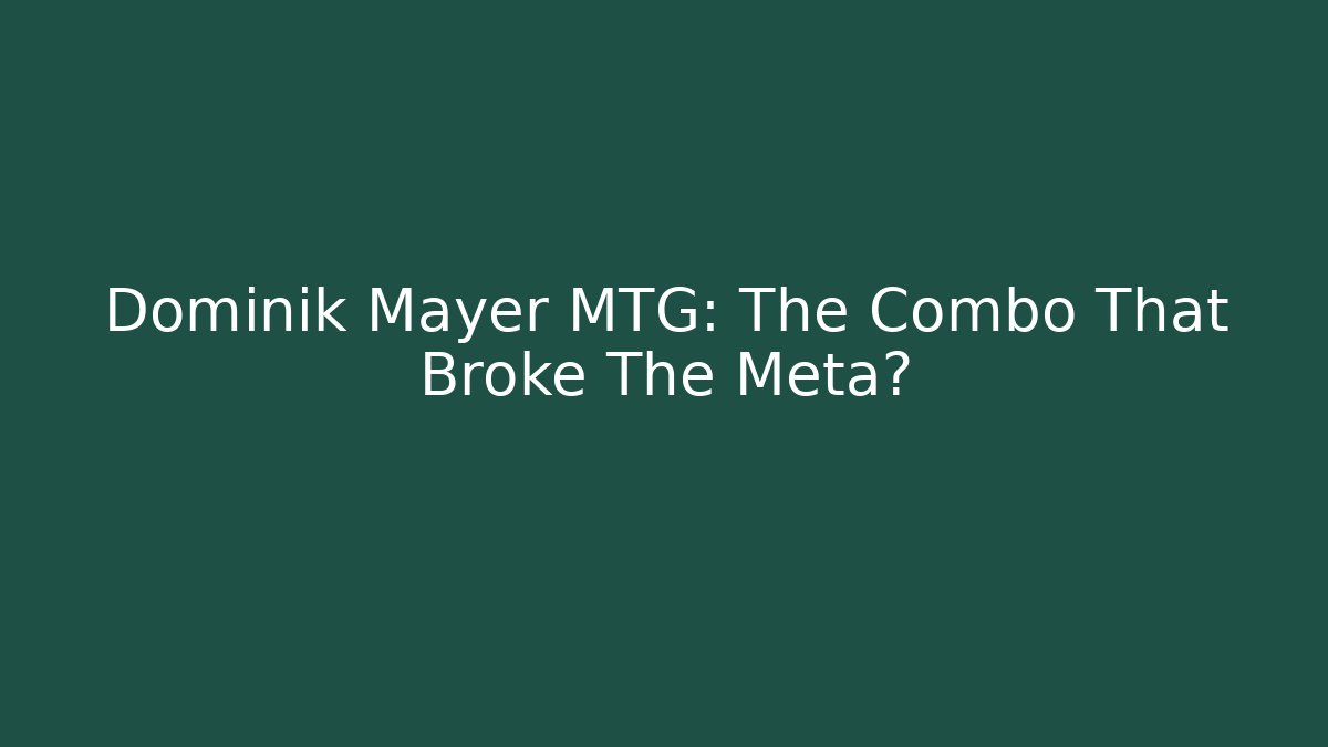 Dominik Mayer MTG: The Combo That Broke The Meta?