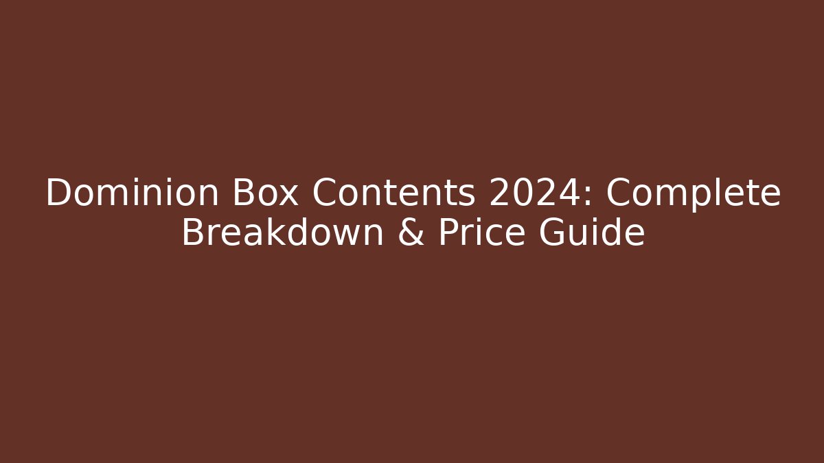 Dominion Box Contents 2024: Complete Breakdown & Price Guide - Método de Aprovação