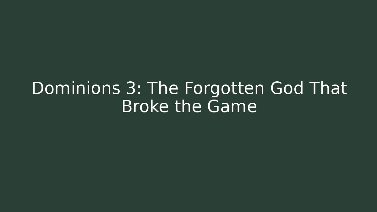 Dominions 3: The Forgotten God That Broke the Game
