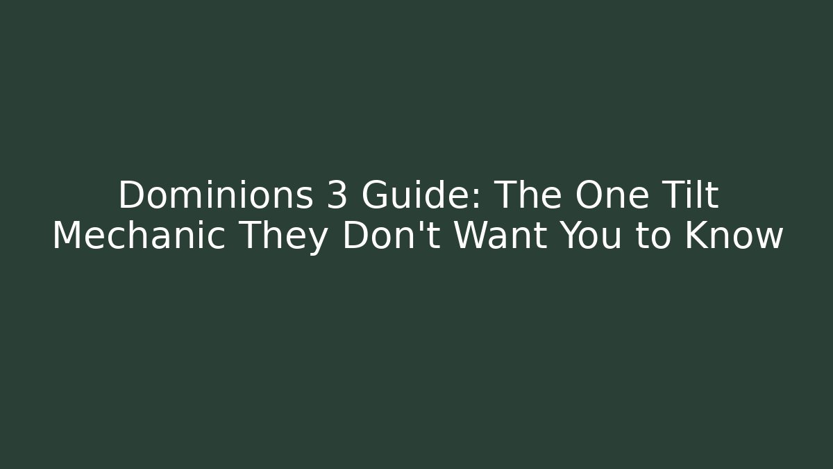 Dominions 3 Guide: The One Tilt Mechanic They Don't Want You to Know