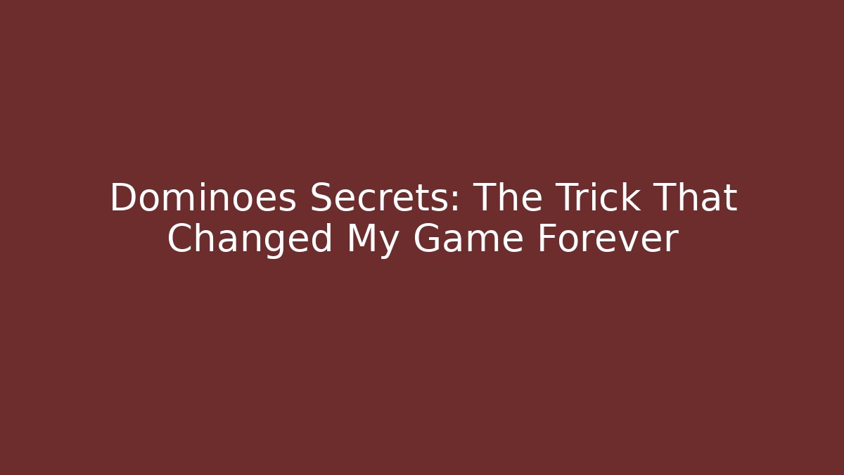Dominoes Secrets: The Trick That Changed My Game Forever