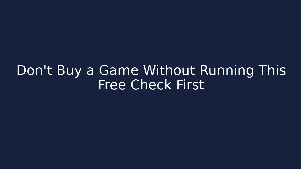 Don't Buy a Game Without Running This Free Check First