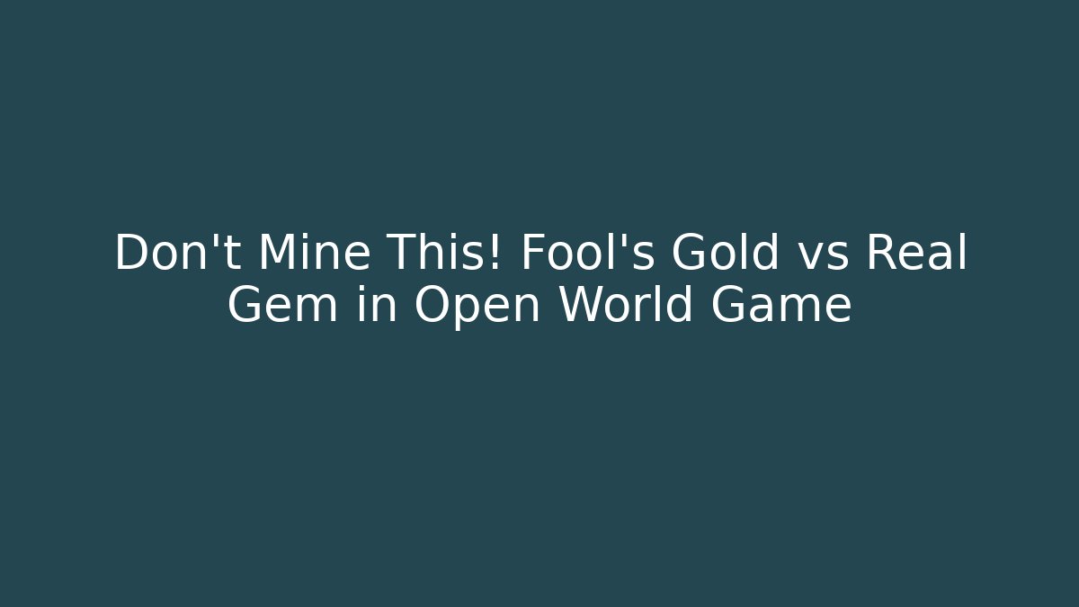 Don't Mine This! Fool's Gold vs Real Gem in Open World Game