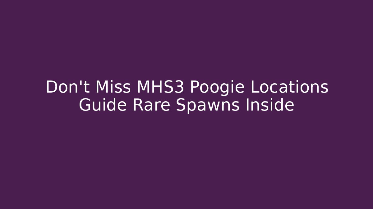 Don't Miss MHS3 Poogie Locations Guide Rare Spawns Inside - Método de Aprovação