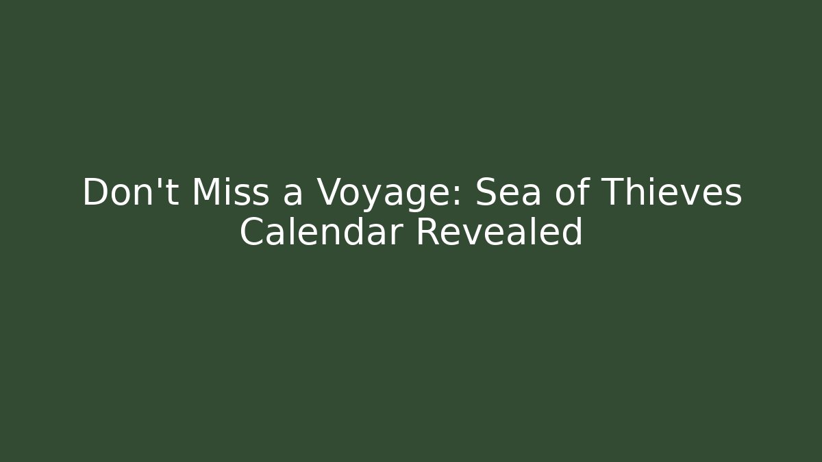 Don't Miss a Voyage: Sea of Thieves Calendar Revealed