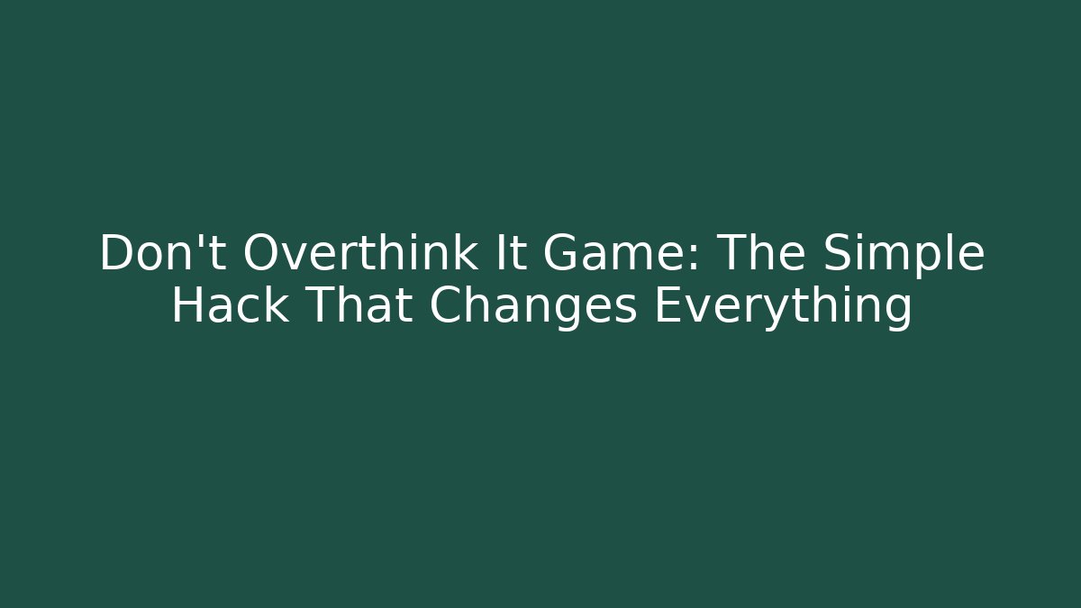 Don't Overthink It Game: The Simple Hack That Changes Everything - Método de Aprovação