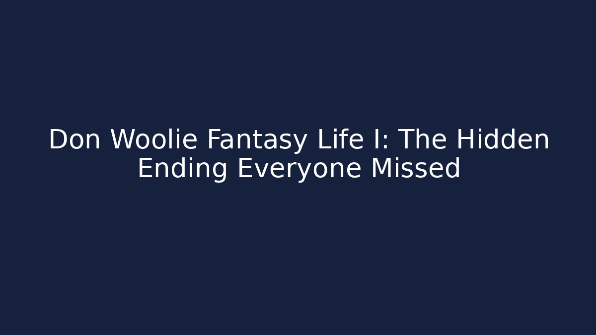 Don Woolie Fantasy Life I: The Hidden Ending Everyone Missed