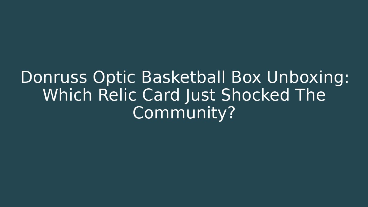 Donruss Optic Basketball Box Unboxing: Which Relic Card Just Shocked The Community?