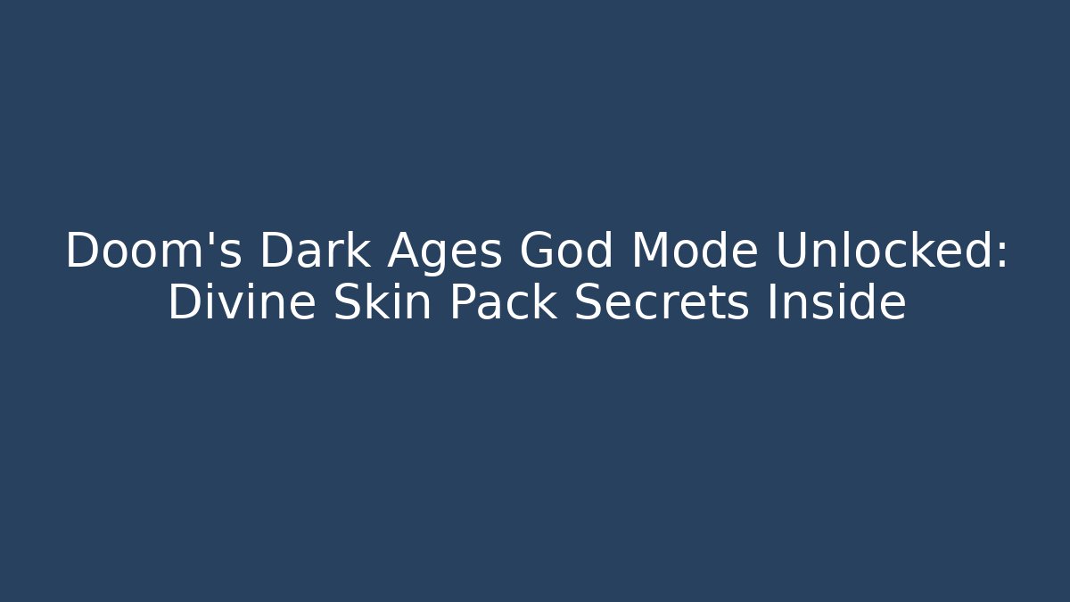 Doom's Dark Ages God Mode Unlocked: Divine Skin Pack Secrets Inside - Método de Aprovação
