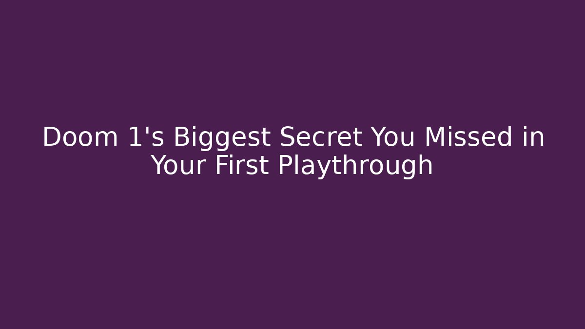 Doom 1's Biggest Secret You Missed in Your First Playthrough