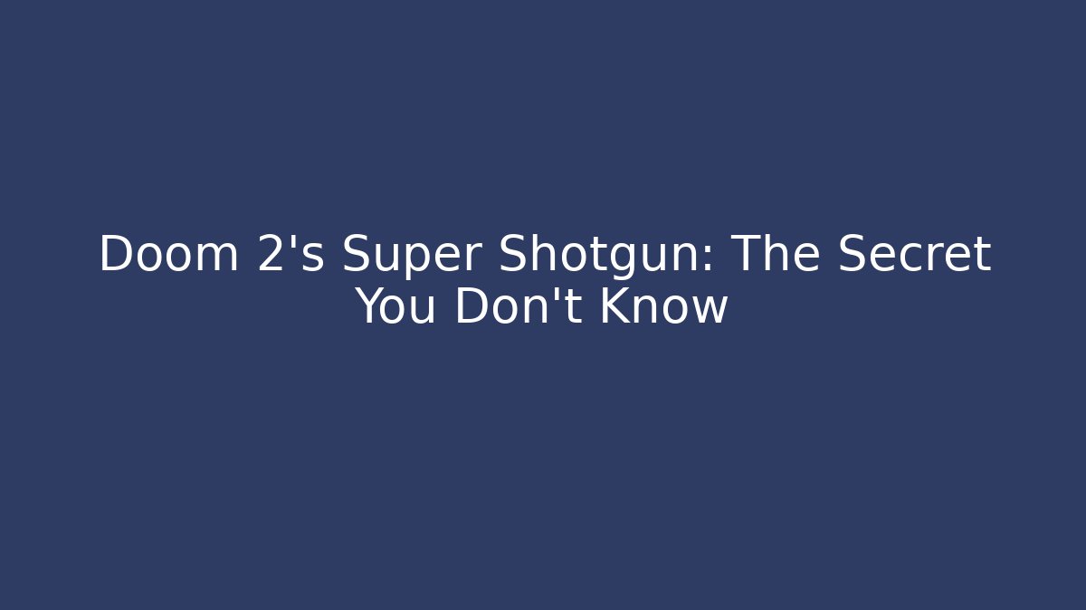 Doom 2's Super Shotgun: The Secret You Don't Know - Método de Aprovação