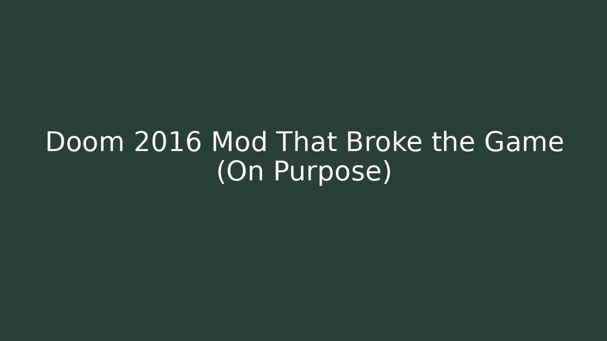 Doom 2016 Mod That Broke the Game (On Purpose)