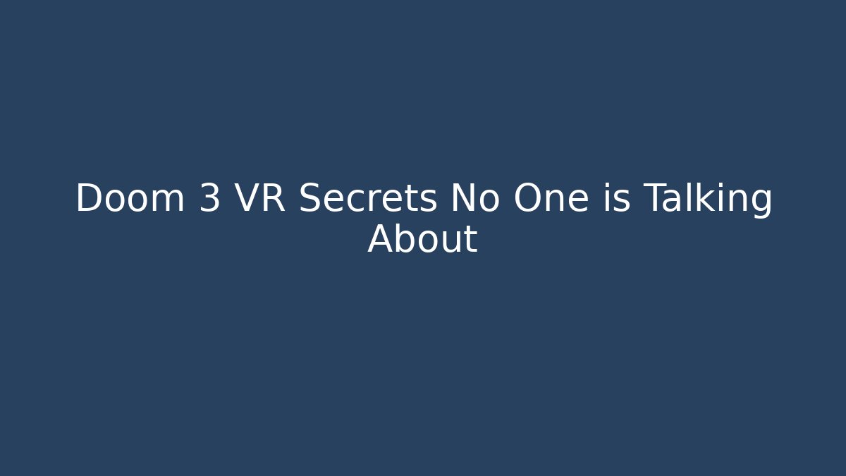 Doom 3 VR Secrets No One is Talking About