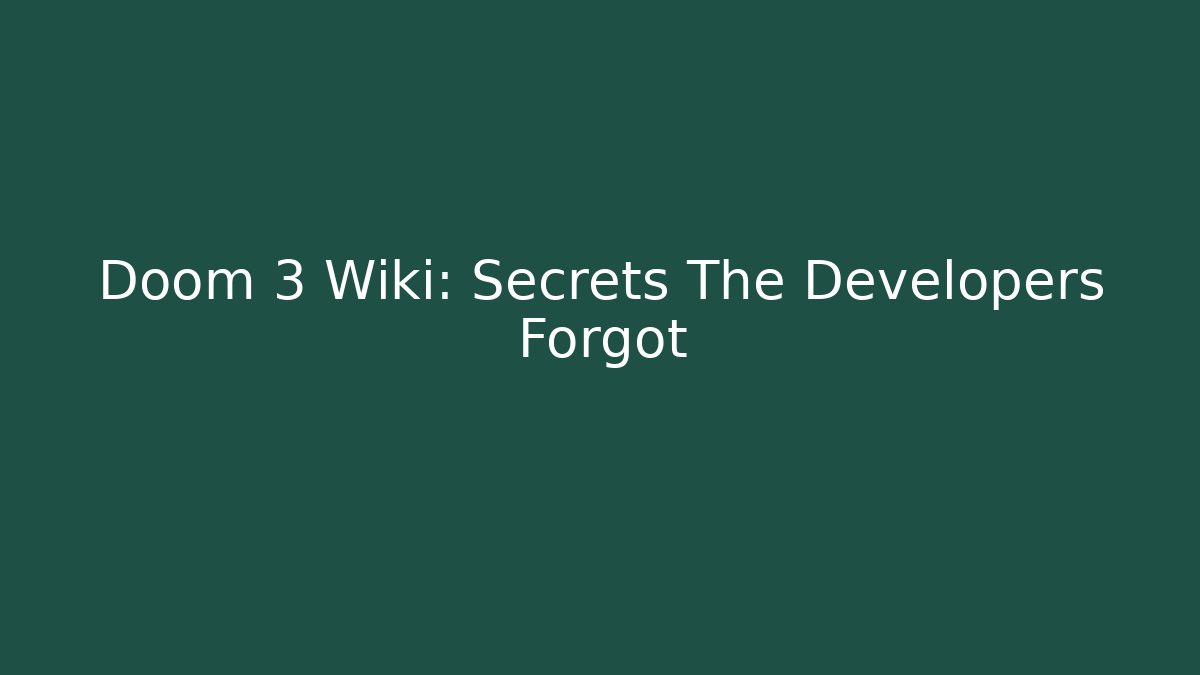 Doom 3 Wiki: Secrets The Developers Forgot