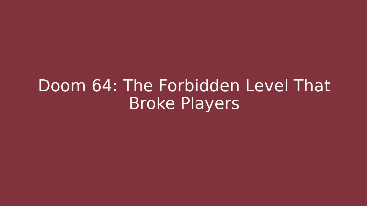 Doom 64: The Forbidden Level That Broke Players