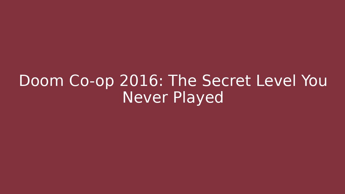 Doom Co-op 2016: The Secret Level You Never Played