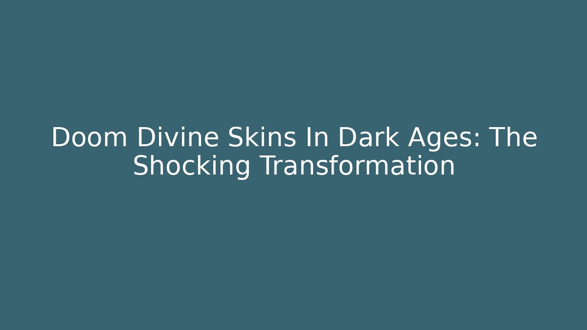 Doom Divine Skins In Dark Ages: The Shocking Transformation - Método de Aprovação