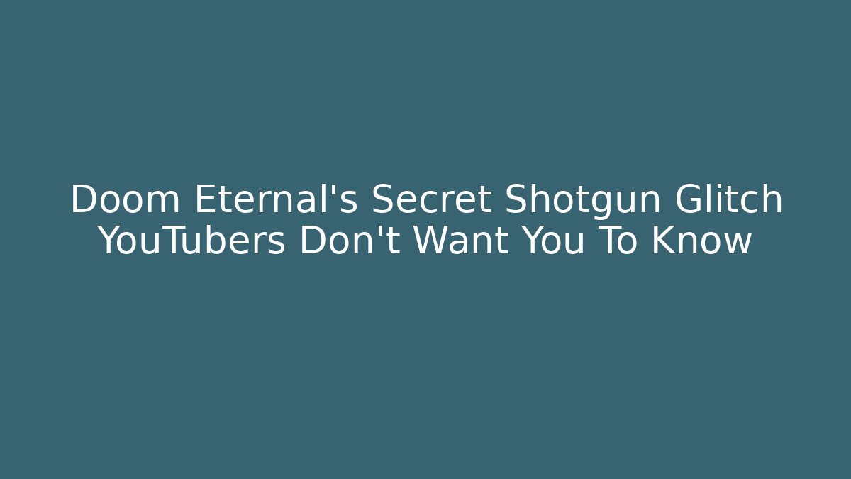 Doom Eternal's Secret Shotgun Glitch YouTubers Don't Want You To Know