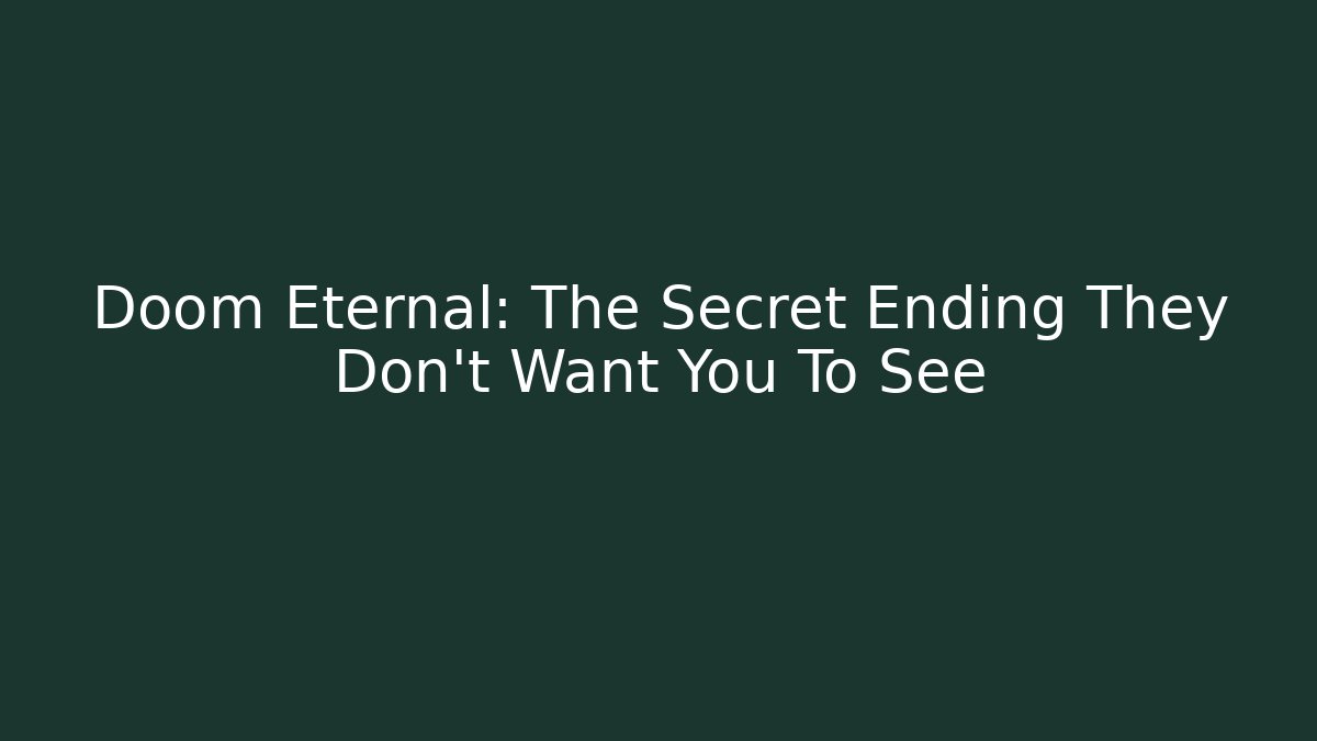 Doom Eternal: The Secret Ending They Don't Want You To See
