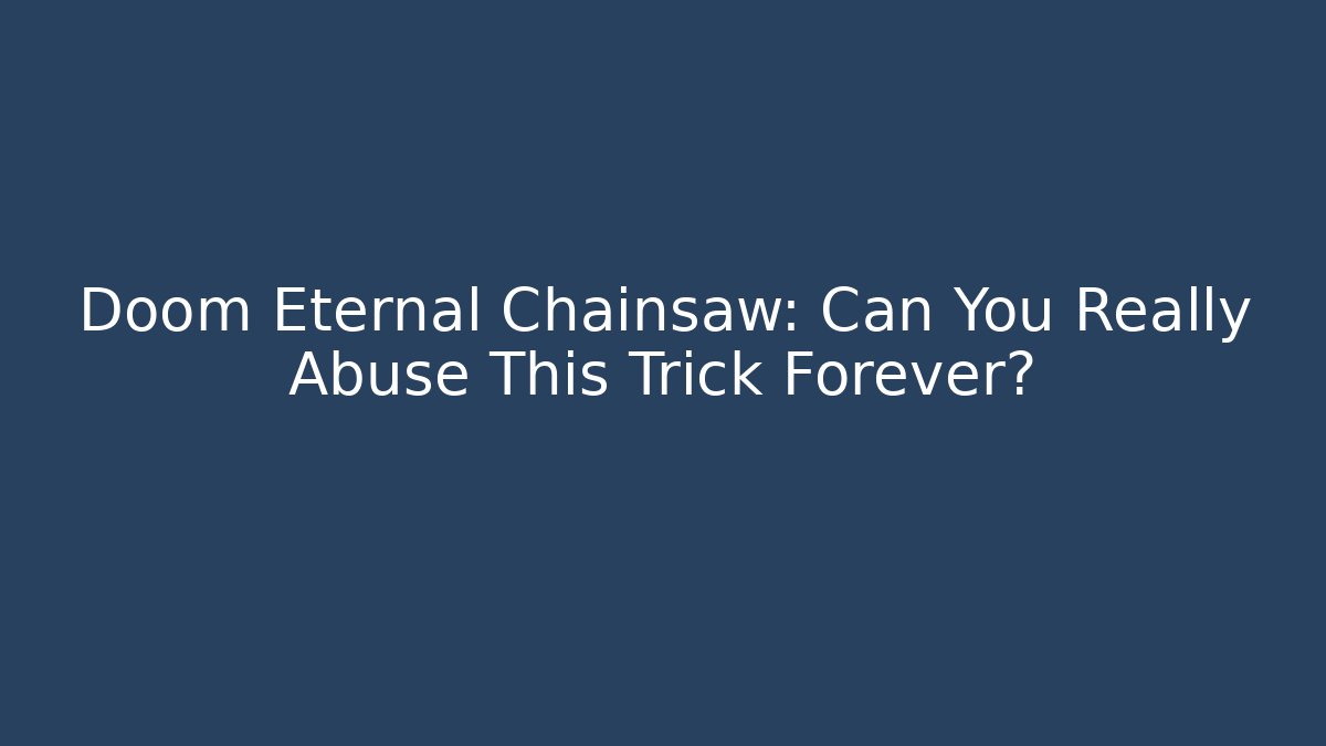 Doom Eternal Chainsaw: Can You Really Abuse This Trick Forever? - Método de Aprovação