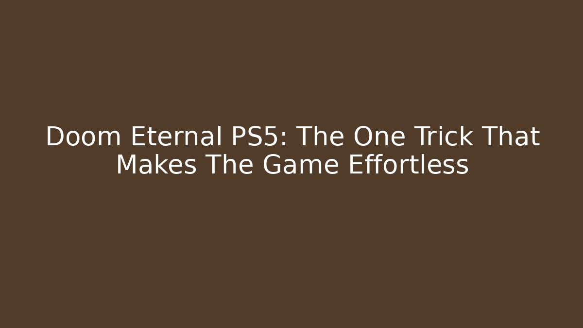 Doom Eternal PS5: The One Trick That Makes The Game Effortless