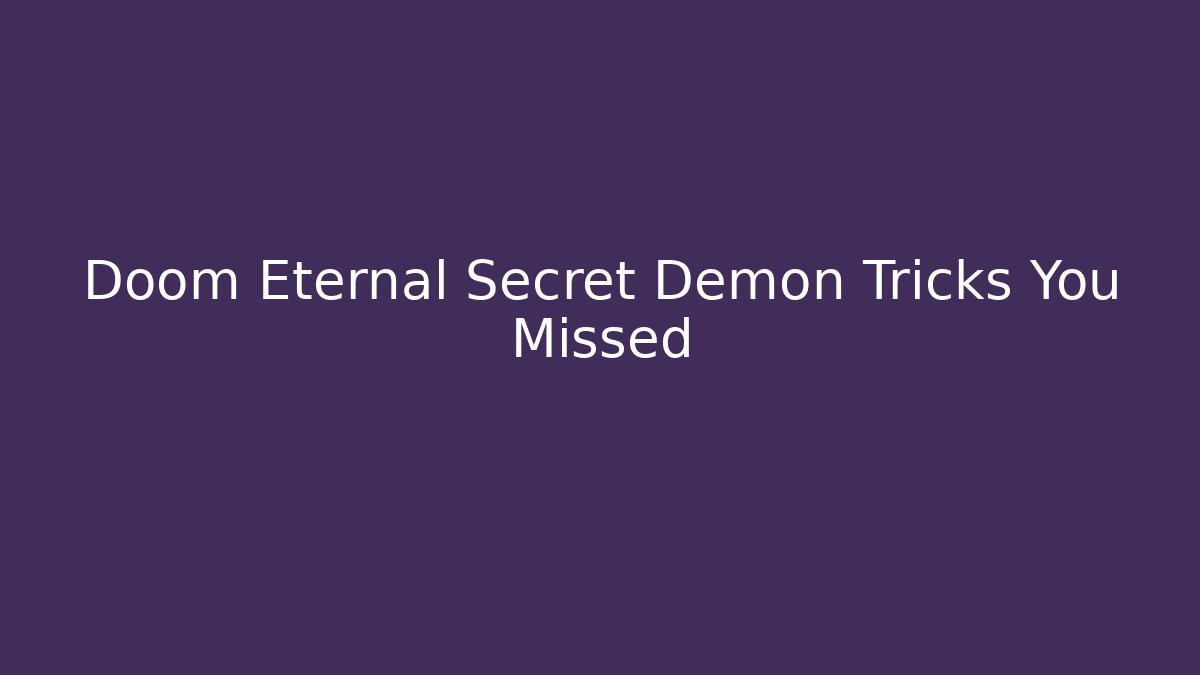 Doom Eternal Secret Demon Tricks You Missed