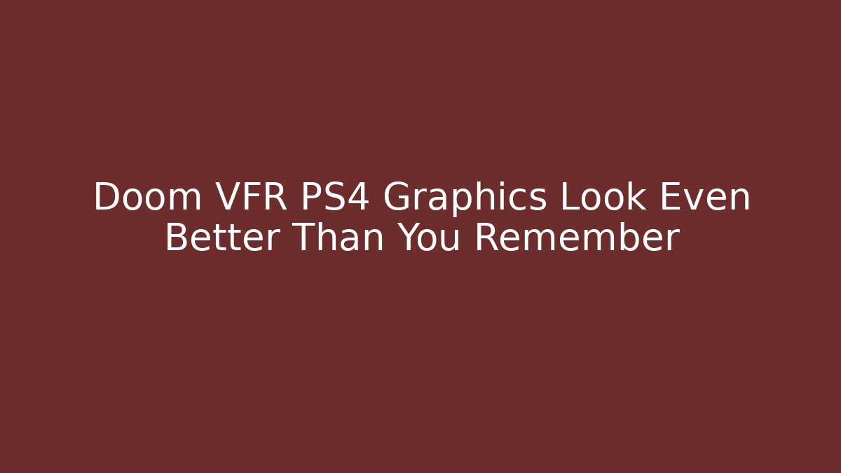 Doom VFR PS4 Graphics Look Even Better Than You Remember