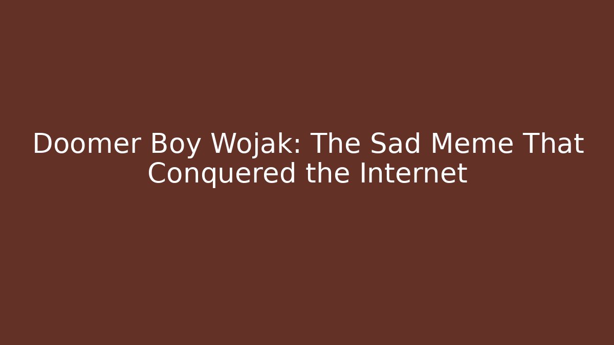 Doomer Boy Wojak: The Sad Meme That Conquered the Internet