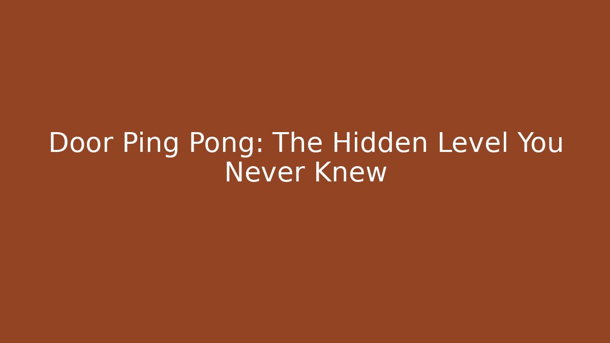 Door Ping Pong: The Hidden Level You Never Knew