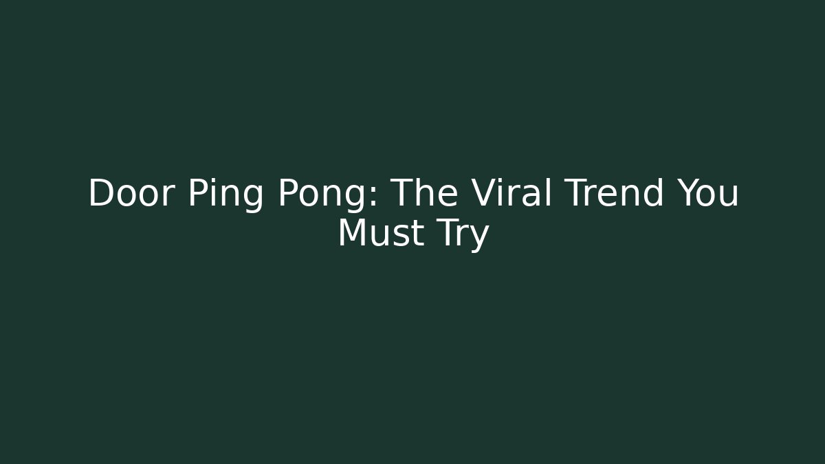 Door Ping Pong: The Viral Trend You Must Try