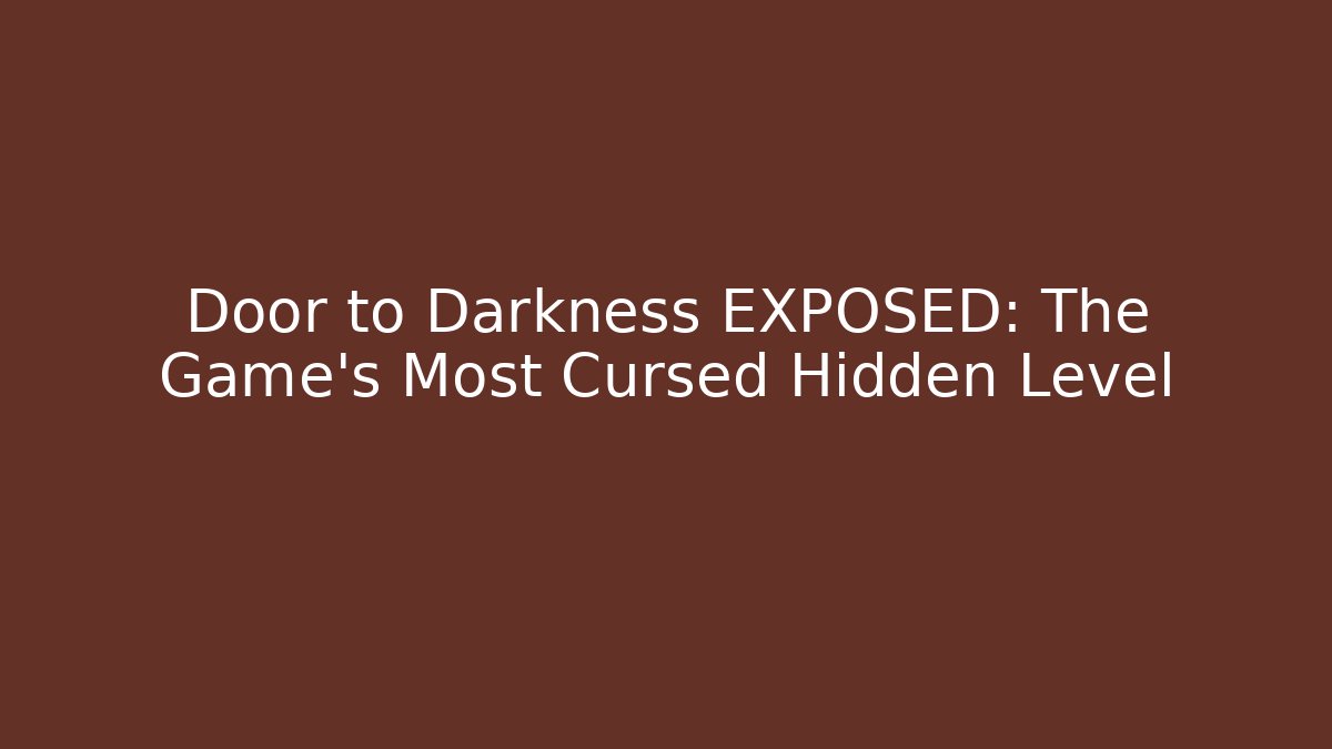 Door to Darkness EXPOSED: The Game's Most Cursed Hidden Level