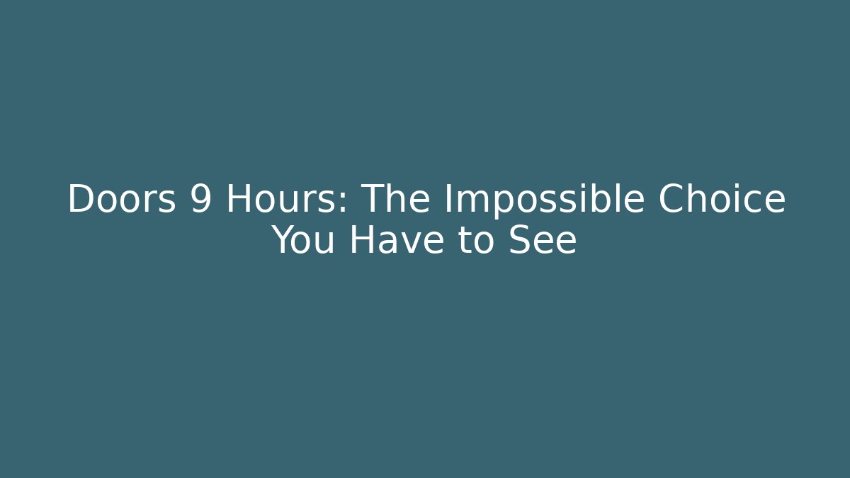 Doors 9 Hours: The Impossible Choice You Have to See