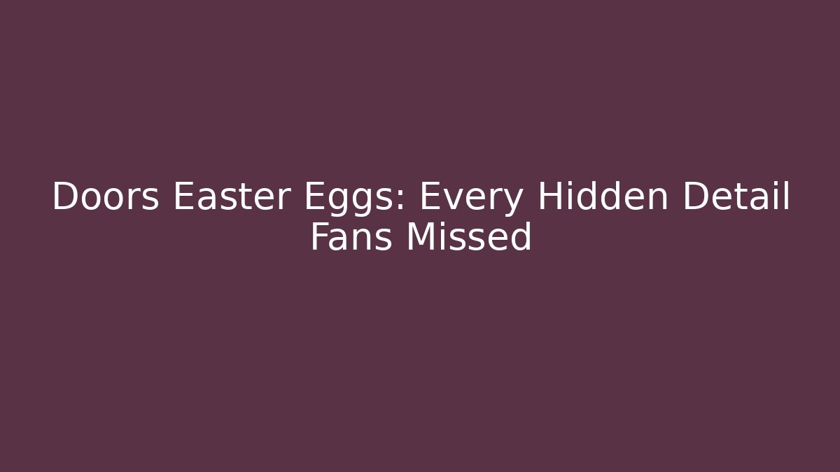 Doors Easter Eggs: Every Hidden Detail Fans Missed