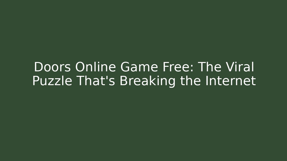 Doors Online Game Free: The Viral Puzzle That's Breaking the Internet