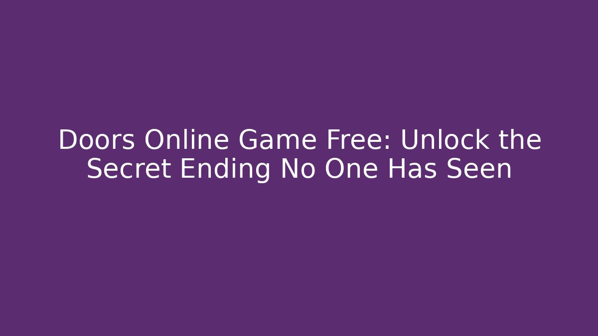Doors Online Game Free: Unlock the Secret Ending No One Has Seen
