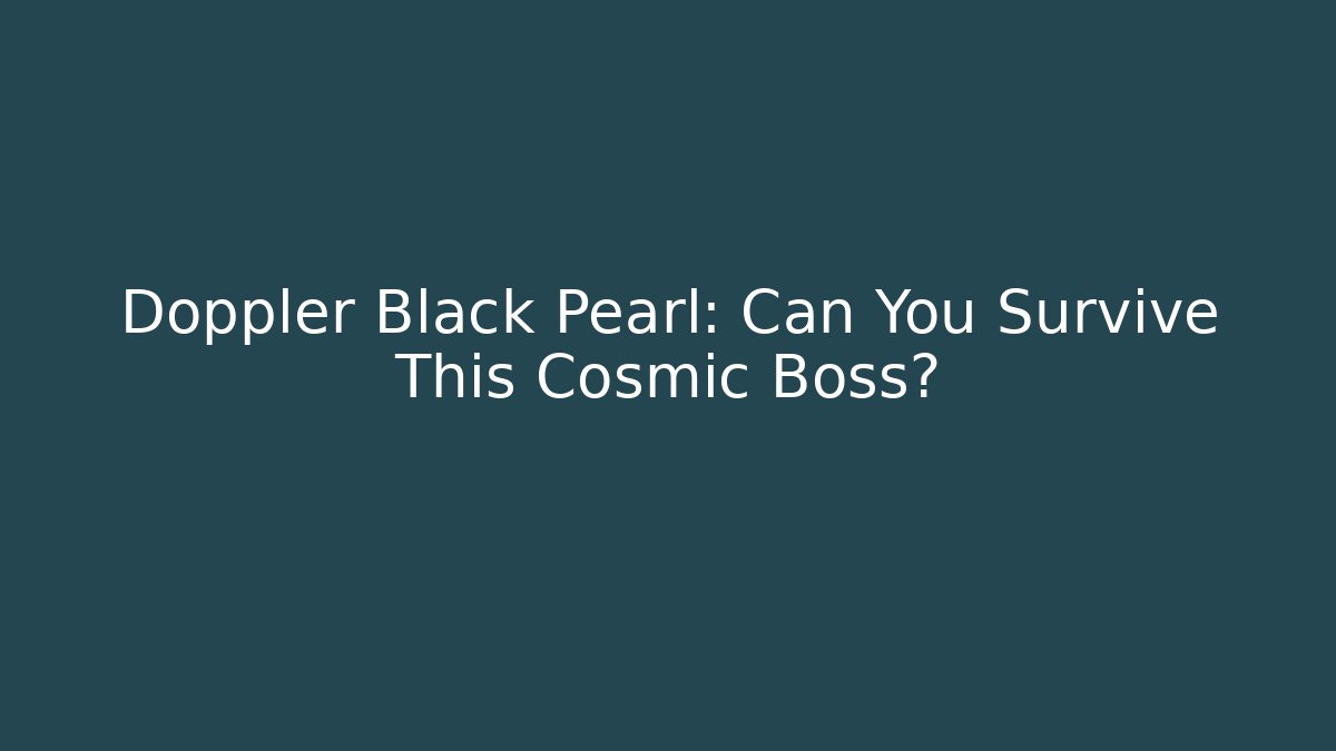Doppler Black Pearl: Can You Survive This Cosmic Boss?
