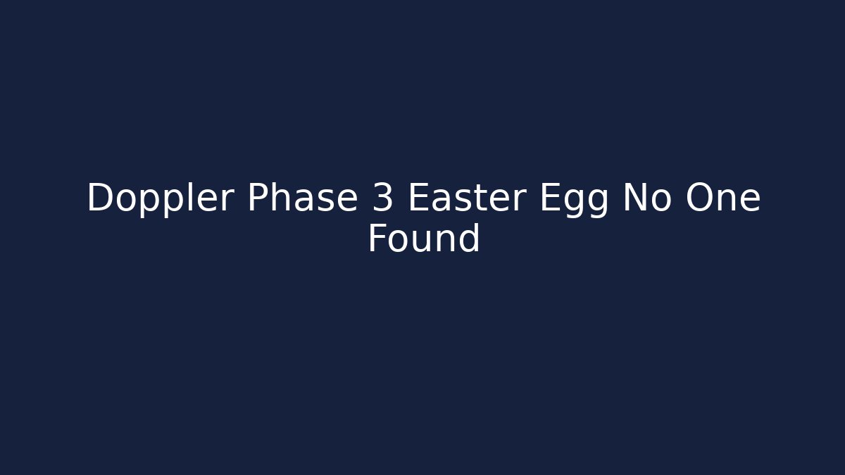 Doppler Phase 3 Easter Egg No One Found